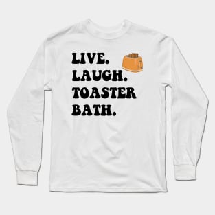 Funny Saying Live Laugh Toaster Bath Long Sleeve T-Shirt